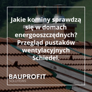 blog5 Jakie kominy sprawdzą się w domach energooszczędnych? Przegląd pustaków wentylacyjnych Schiedel.
